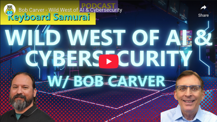 Bob Carver - Wild West of AI & Cybersecurity interview with @Keyboard Samurai - YouTube | Bob Carver - Cybersecurity Boardroom